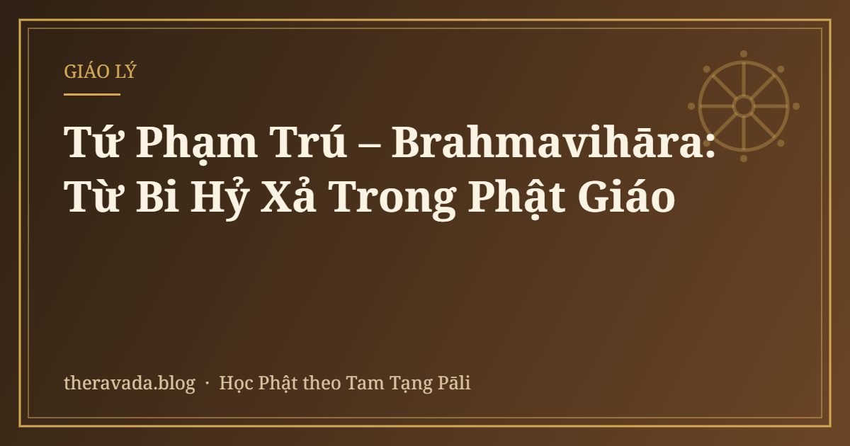 Tứ Phạm Trú – Brahmavihāra: Từ Bi Hỷ Xả Trong Phật Giáo