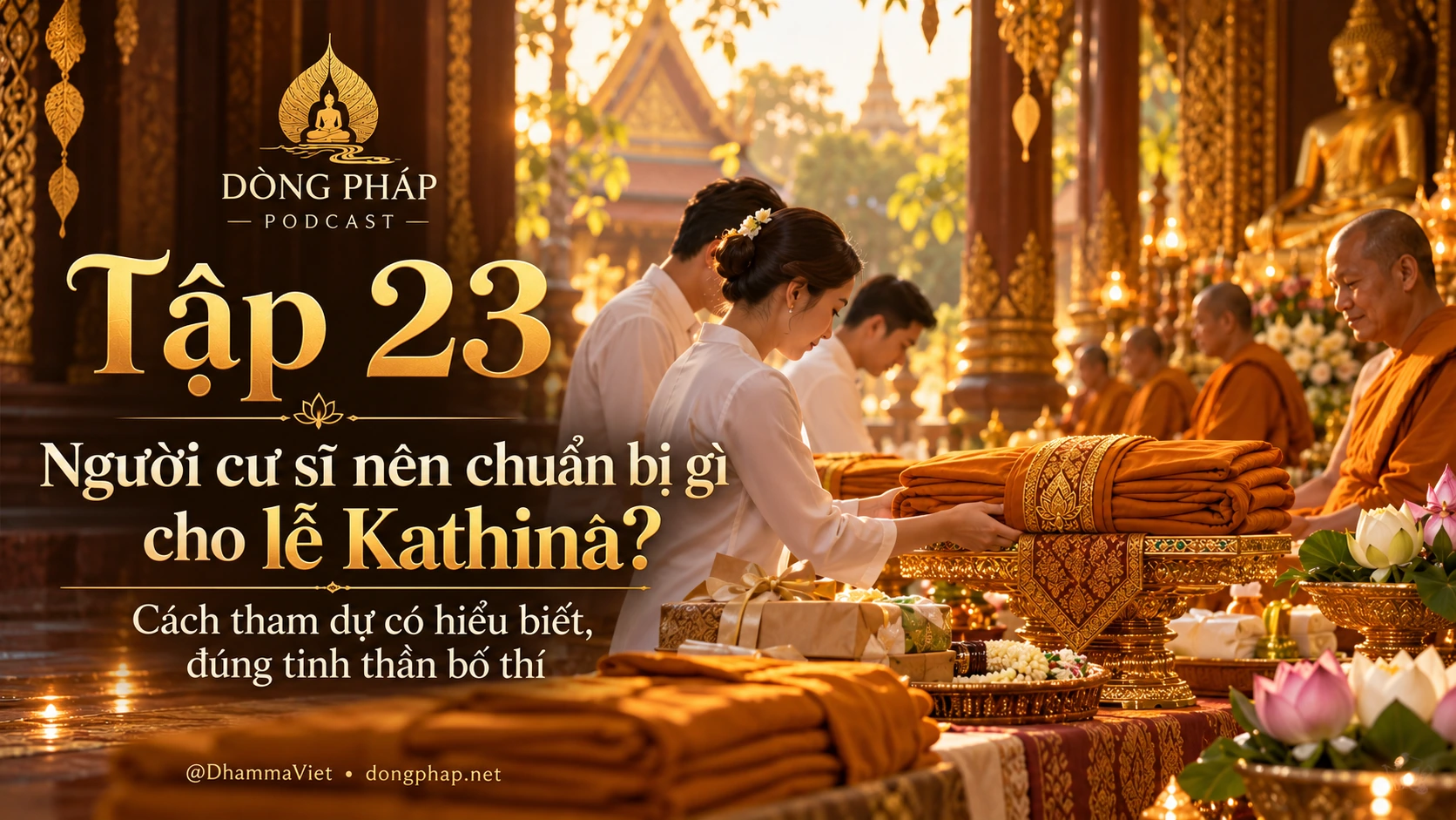 Gia đình cư sĩ chuẩn bị khay y vàng và phẩm vật dâng chư Tăng trong lễ Kathina – Tập 23 Dòng Pháp Podcast