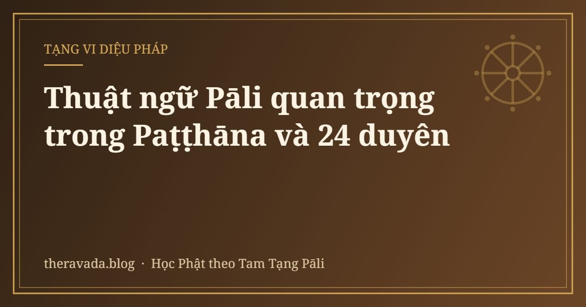 Thuật ngữ Pāli quan trọng trong Paṭṭhāna và 24 duyên