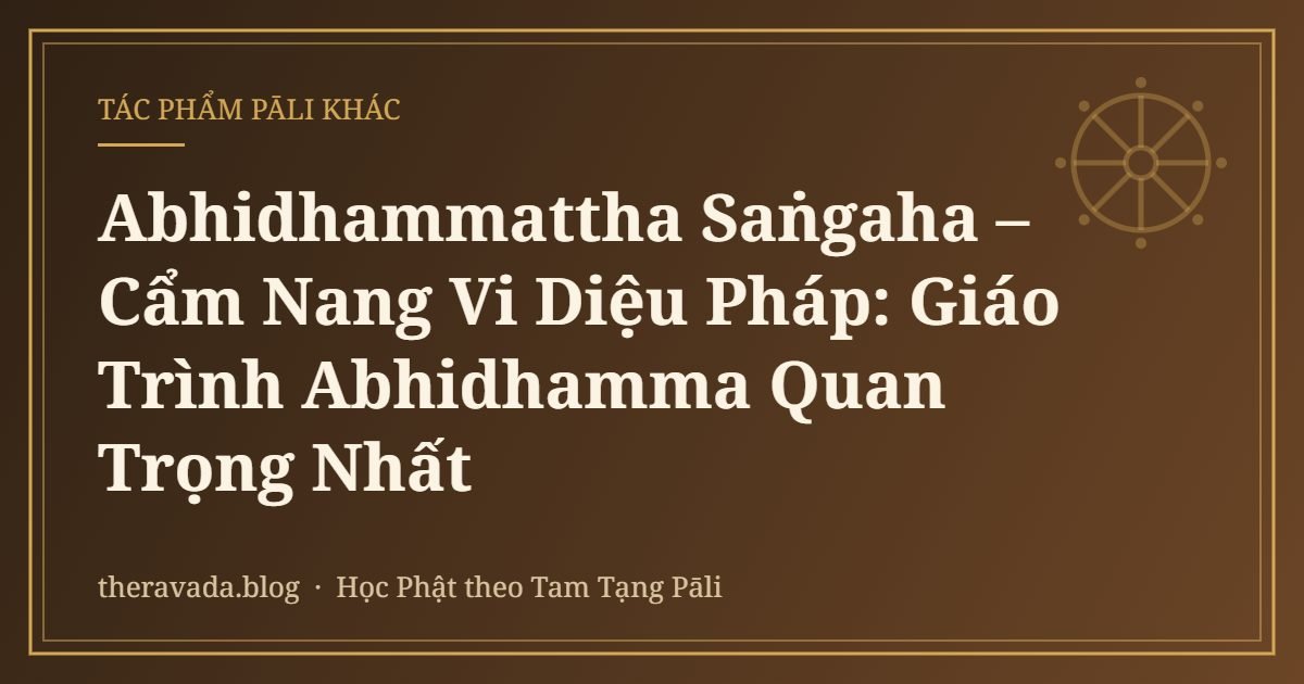 Abhidhammattha Saṅgaha – Cẩm Nang Vi Diệu Pháp: Giáo Trình Abhidhamma Quan Trọng Nhất