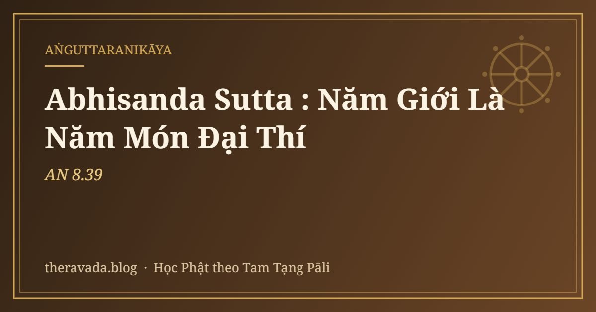 Abhisanda Sutta (AN 8.39): Năm Giới Là Năm Món Đại Thí