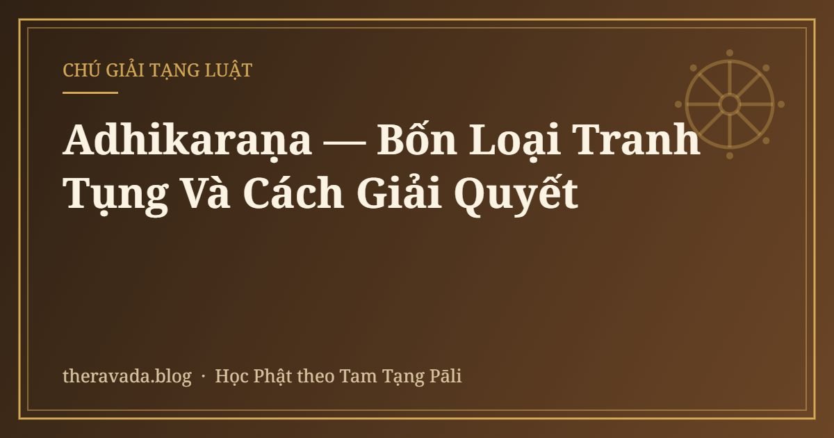Adhikaraṇa — Bốn Loại Tranh Tụng Và Cách Giải Quyết