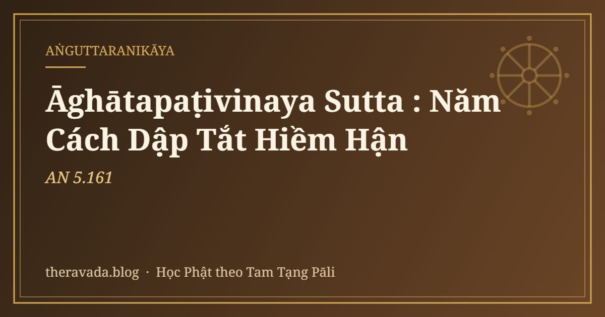 Āghātapaṭivinaya Sutta (AN 5.161): Năm Cách Dập Tắt Hiềm Hận