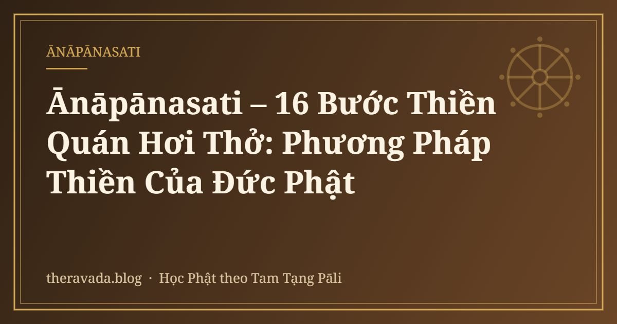 Ānāpānasati – 16 Bước Thiền Quán Hơi Thở: Phương Pháp Thiền Của Đức Phật