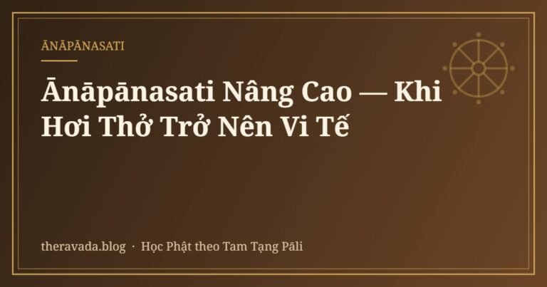 Ānāpānasati Nâng Cao — Khi Hơi Thở Trở Nên Vi Tế