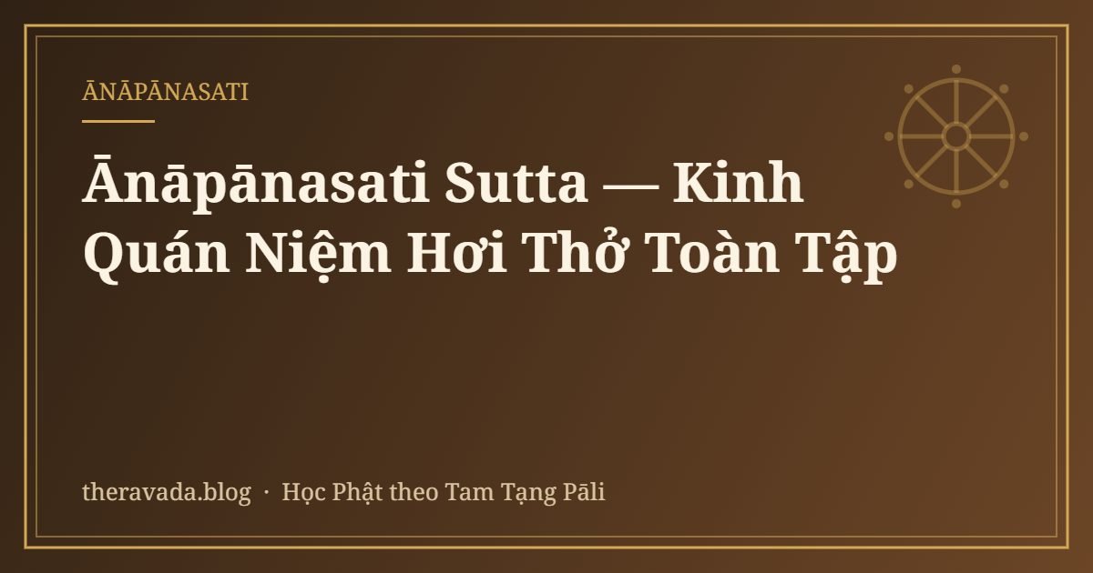 Ānāpānasati Sutta — Kinh Quán Niệm Hơi Thở Toàn Tập