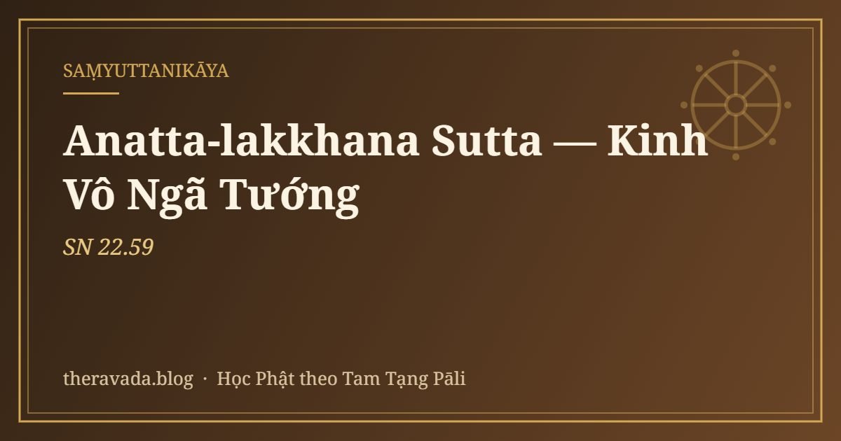 Anatta-lakkhana Sutta — Kinh Vô Ngã Tướng (SN 22.59)