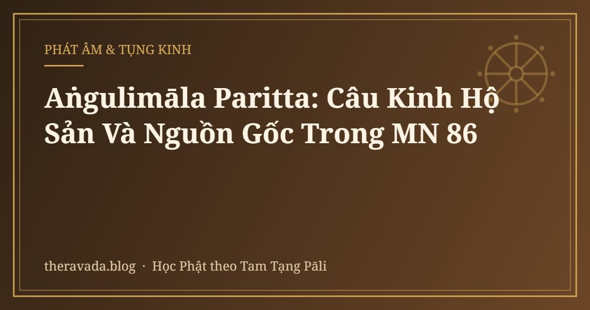 Aṅgulimāla Paritta: Câu Kinh Hộ Sản Và Nguồn Gốc Trong MN 86