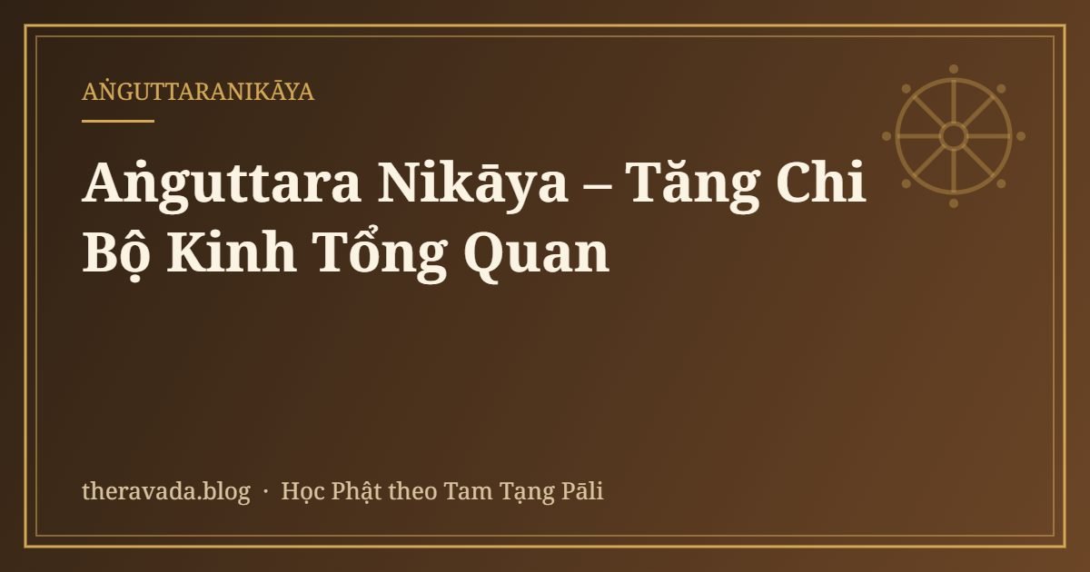 Aṅguttara Nikāya – Tăng Chi Bộ Kinh Tổng Quan