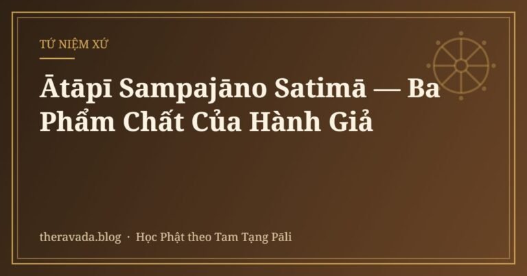 Ātāpī Sampajāno Satimā — Ba Phẩm Chất Của Hành Giả