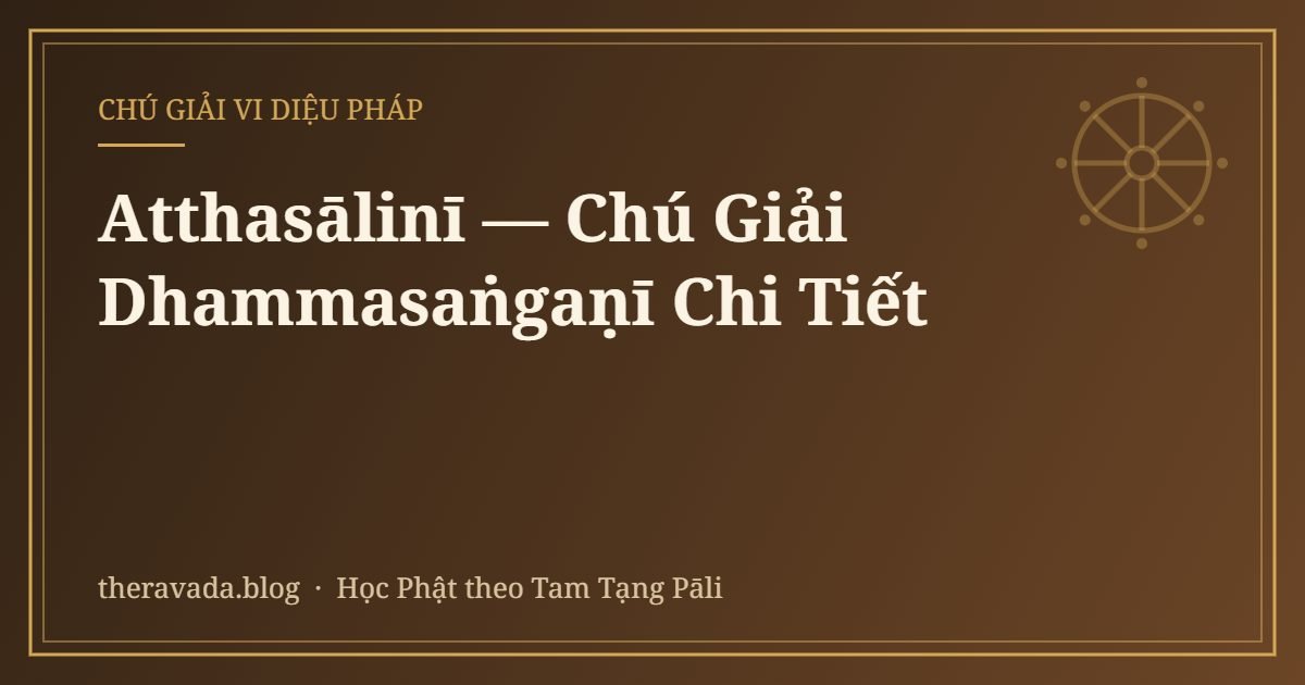 Atthasālinī — Chú Giải Dhammasaṅgaṇī Chi Tiết