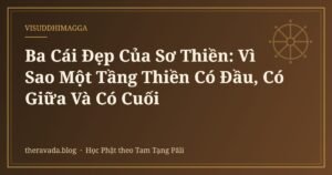 Ba Cái Đẹp Của Sơ Thiền: Vì Sao Một Tầng Thiền Có Đầu, Có Giữa Và Có Cuối