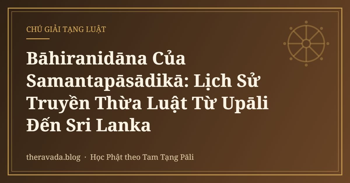 Bāhiranidāna Của Samantapāsādikā: Lịch Sử Truyền Thừa Luật Từ Upāli Đến Sri Lanka