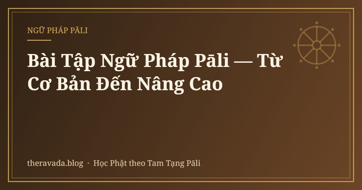 Bài Tập Ngữ Pháp Pāli — Từ Cơ Bản Đến Nâng Cao