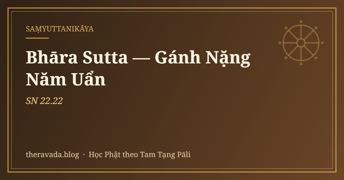 Bhāra Sutta — Gánh Nặng Năm Uẩn (SN 22.22)
