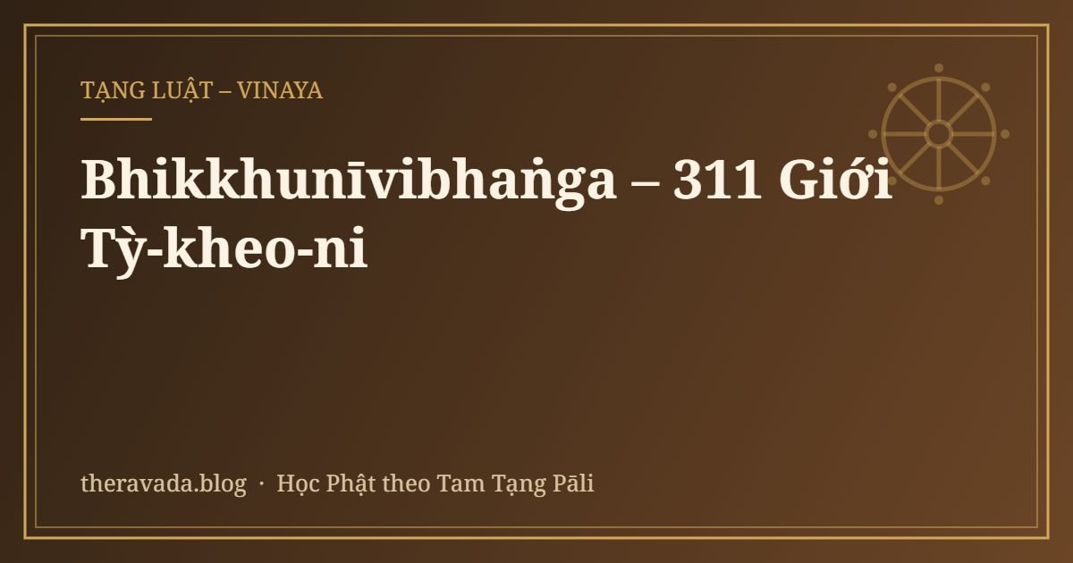 Bhikkhunīvibhaṅga – 311 Giới Tỳ-kheo-ni