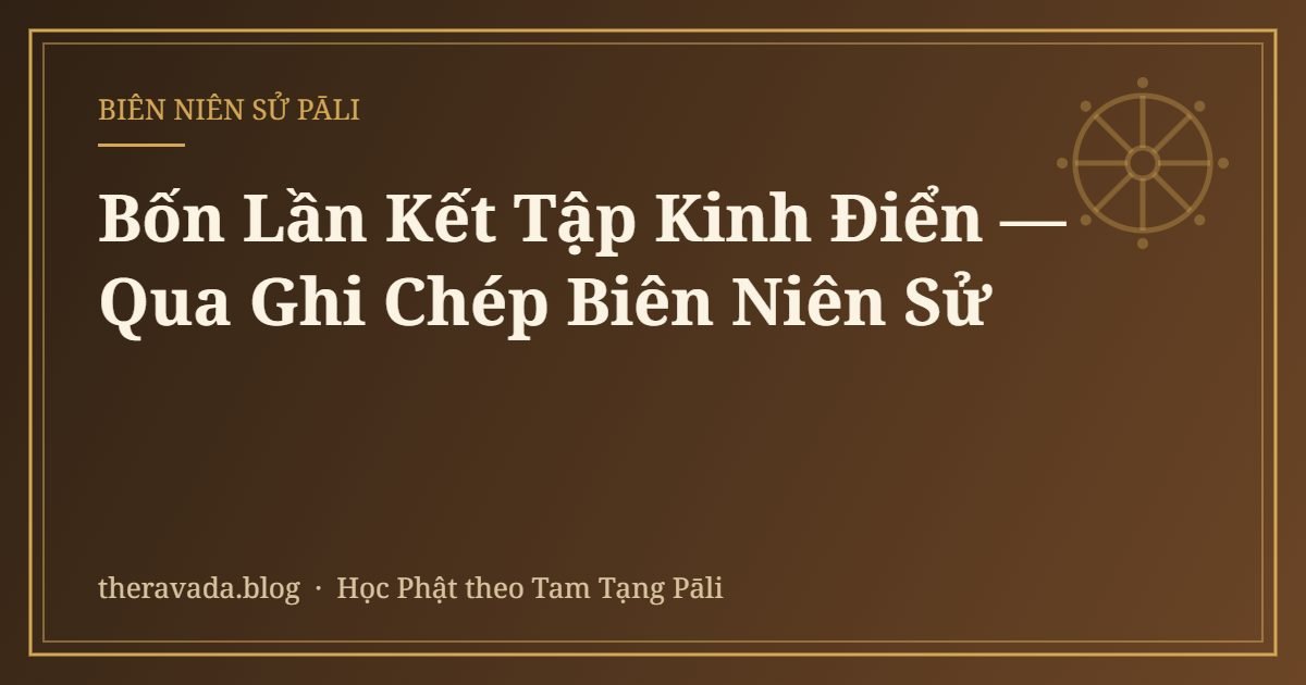 Bốn Lần Kết Tập Kinh Điển — Qua Ghi Chép Biên Niên Sử
