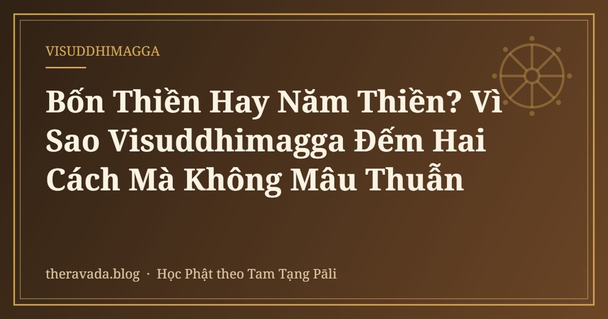 Bốn Thiền Hay Năm Thiền? Vì Sao Visuddhimagga Đếm Hai Cách Mà Không Mâu Thuẫn