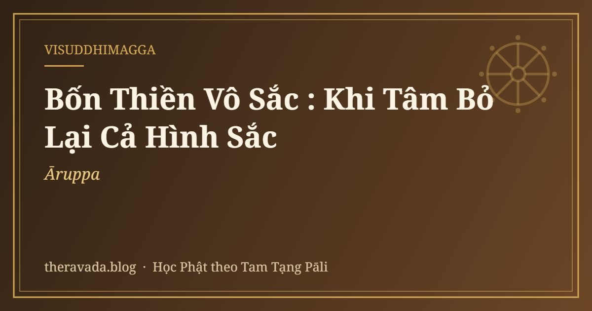 Bốn Thiền Vô Sắc (Āruppa): Khi Tâm Bỏ Lại Cả Hình Sắc
