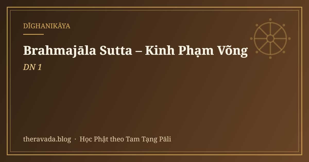 Brahmajāla Sutta – Kinh Phạm Võng (DN 1)