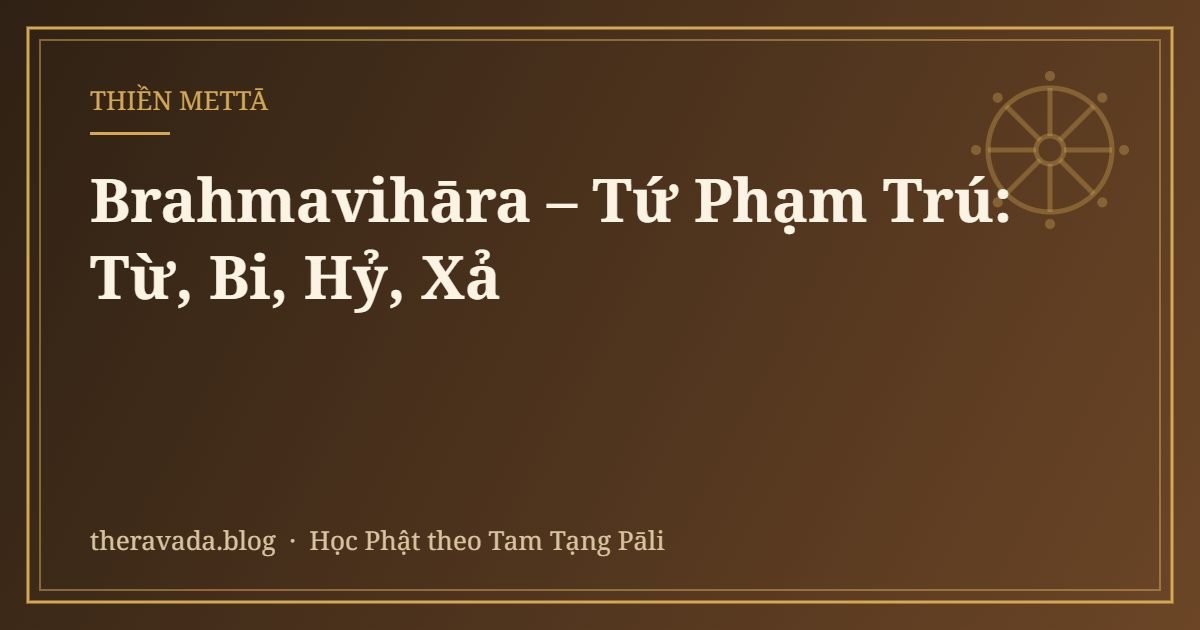Brahmavihāra – Tứ Phạm Trú: Từ, Bi, Hỷ, Xả
