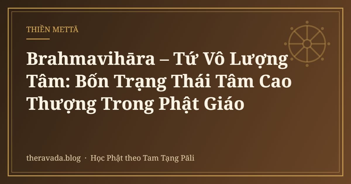 Brahmavihāra – Tứ Vô Lượng Tâm: Bốn Trạng Thái Tâm Cao Thượng Trong Phật Giáo