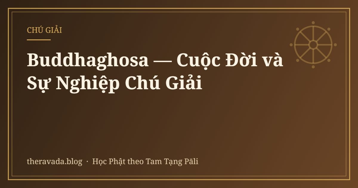 Buddhaghosa — Cuộc Đời và Sự Nghiệp Chú Giải