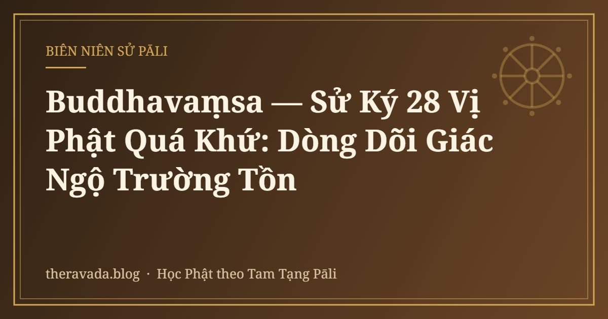 Buddhavaṃsa — Sử Ký 28 Vị Phật Quá Khứ: Dòng Dõi Giác Ngộ Trường Tồn