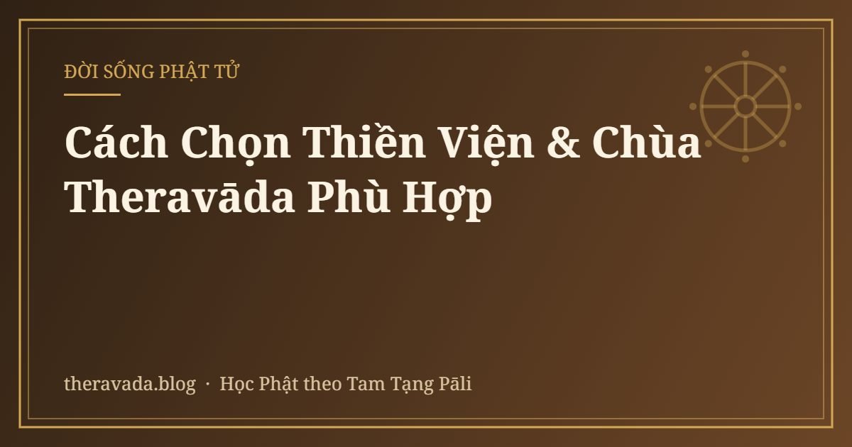 Cách Chọn Thiền Viện & Chùa Theravāda Phù Hợp