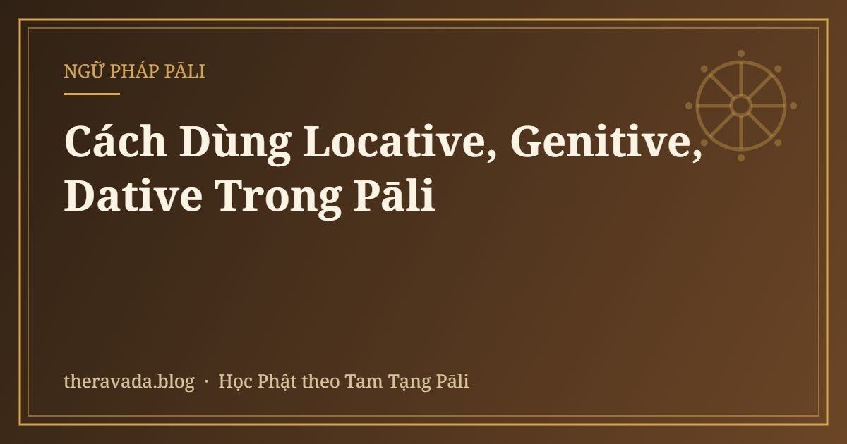 Cách Dùng Locative, Genitive, Dative Trong Pāli
