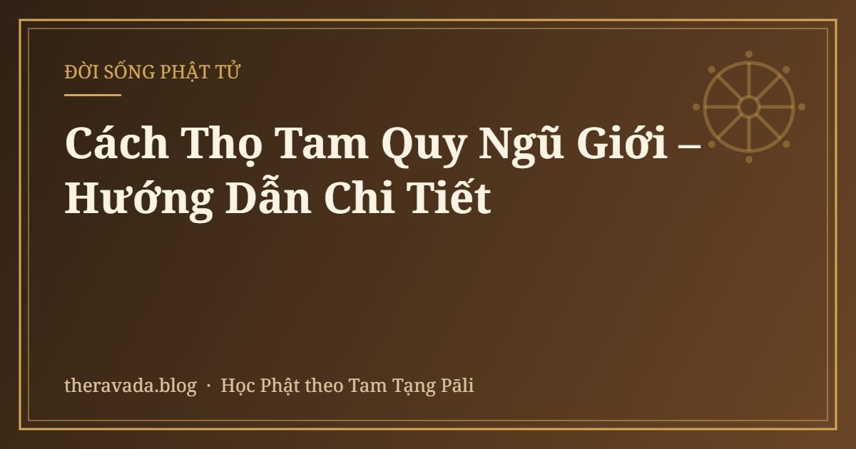 Cách Thọ Tam Quy Ngũ Giới – Hướng Dẫn Chi Tiết
