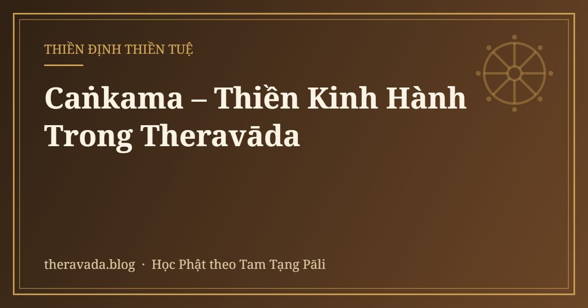 Caṅkama – Thiền Kinh Hành Trong Theravāda