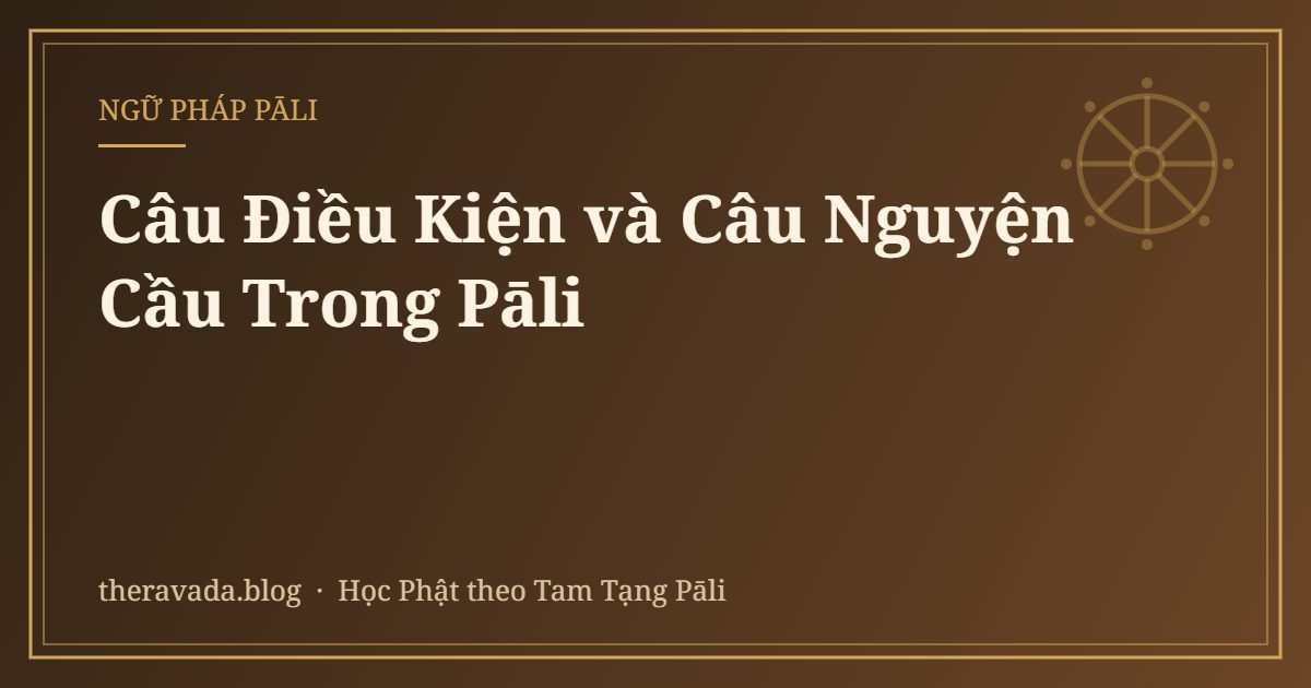 Câu Điều Kiện và Câu Nguyện Cầu Trong Pāli