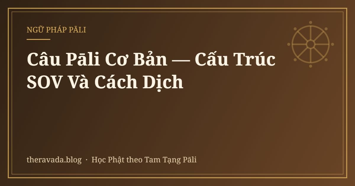 Câu Pāli Cơ Bản — Cấu Trúc SOV Và Cách Dịch