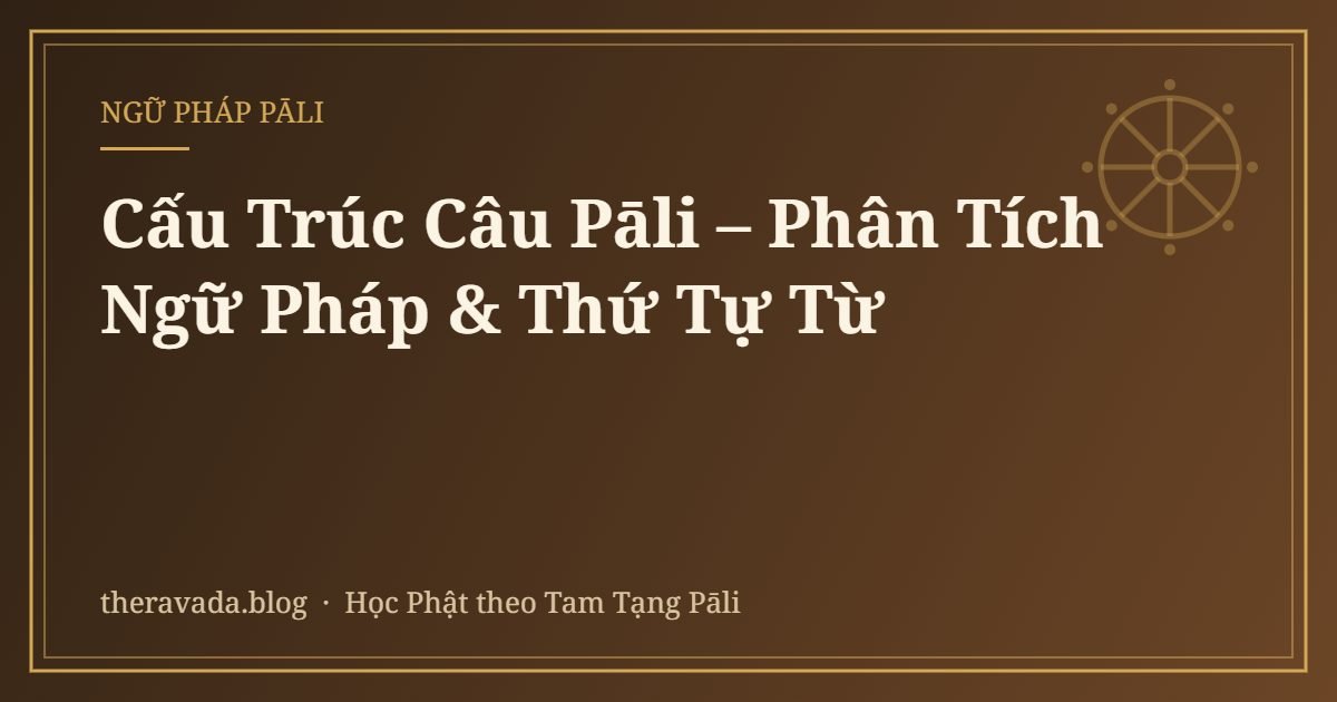 Cấu Trúc Câu Pāli – Phân Tích Ngữ Pháp & Thứ Tự Từ