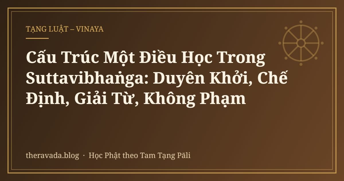 Cấu Trúc Một Điều Học Trong Suttavibhaṅga: Duyên Khởi, Chế Định, Giải Từ, Không Phạm