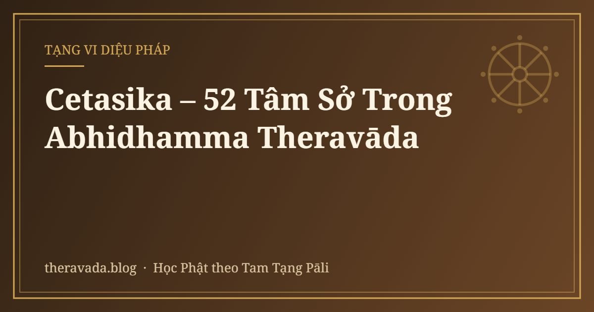 Cetasika – 52 Tâm Sở Trong Abhidhamma Theravāda