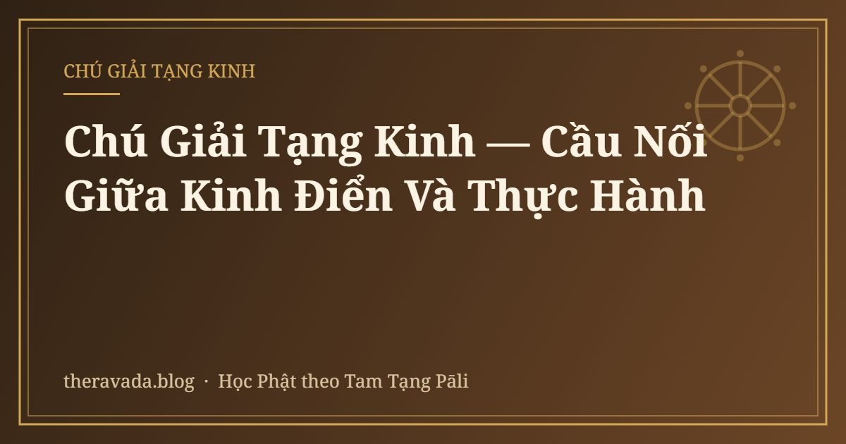 Chú Giải Tạng Kinh — Cầu Nối Giữa Kinh Điển Và Thực Hành
