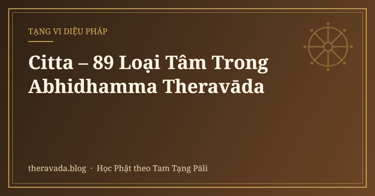 Citta – 89 Loại Tâm Trong Abhidhamma Theravāda