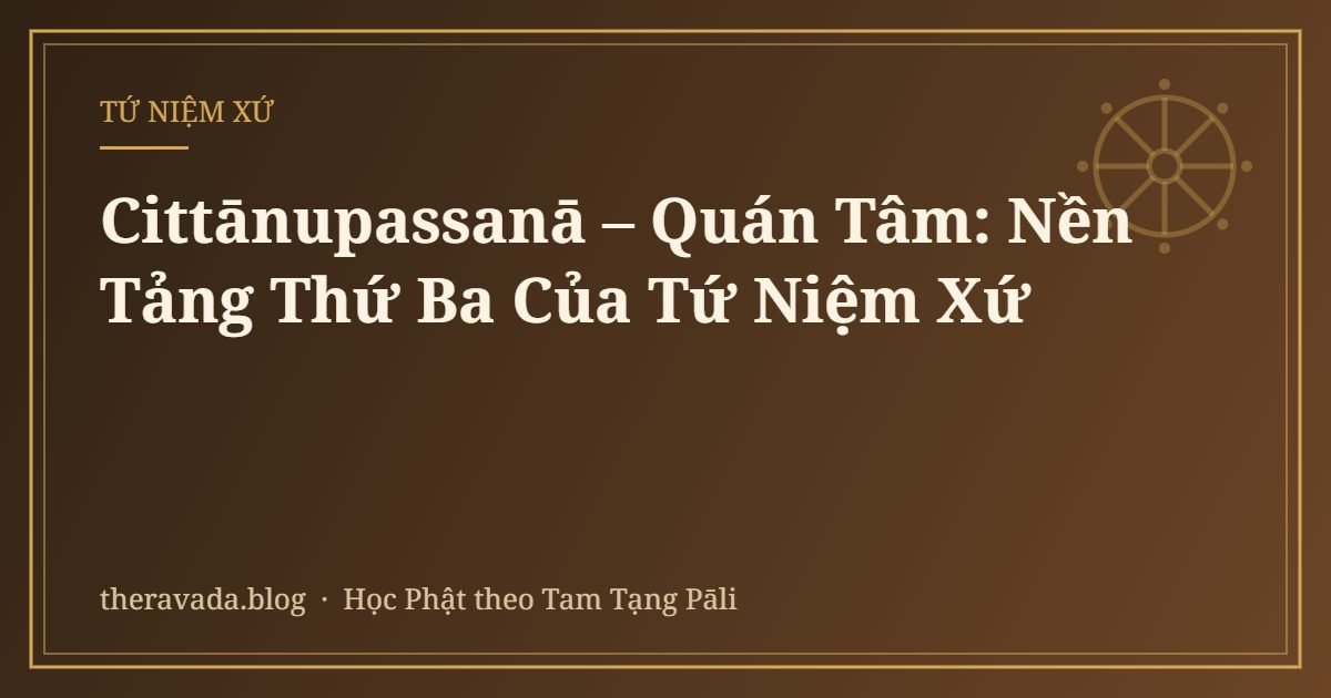 Cittānupassanā – Quán Tâm: Nền Tảng Thứ Ba Của Tứ Niệm Xứ
