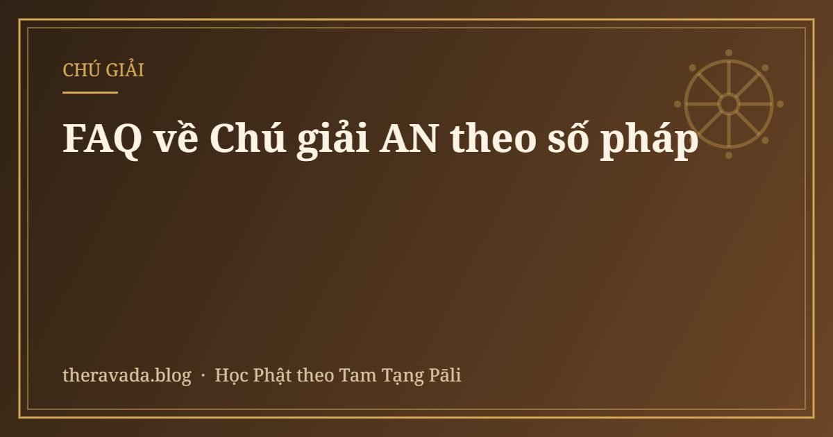 FAQ về Chú giải AN theo số pháp