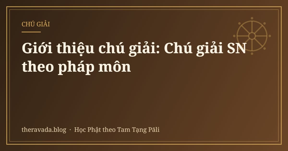 Giới thiệu chú giải: Chú giải SN theo pháp môn