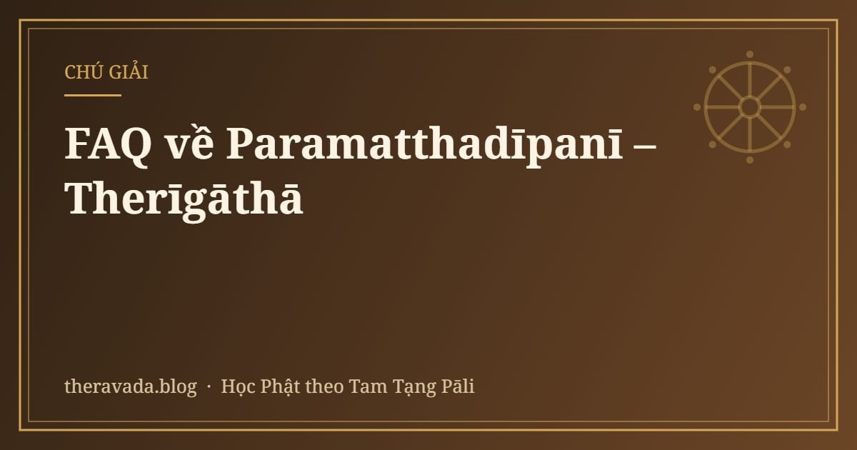 FAQ về Paramatthadīpanī – Therīgāthā