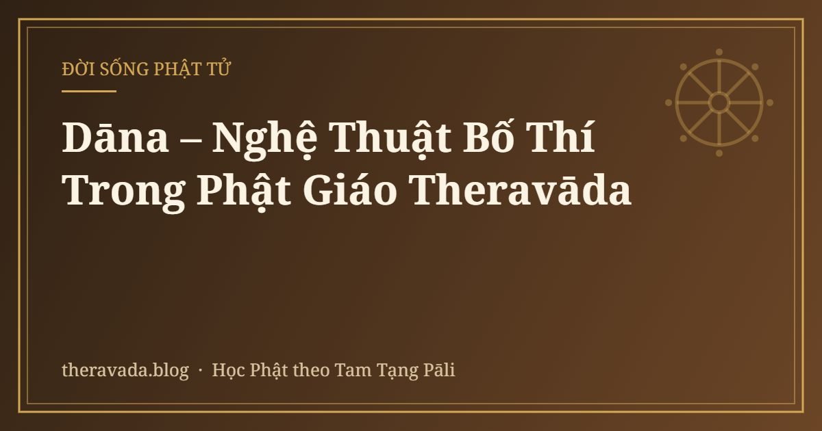 Dāna – Nghệ Thuật Bố Thí Trong Phật Giáo Theravāda