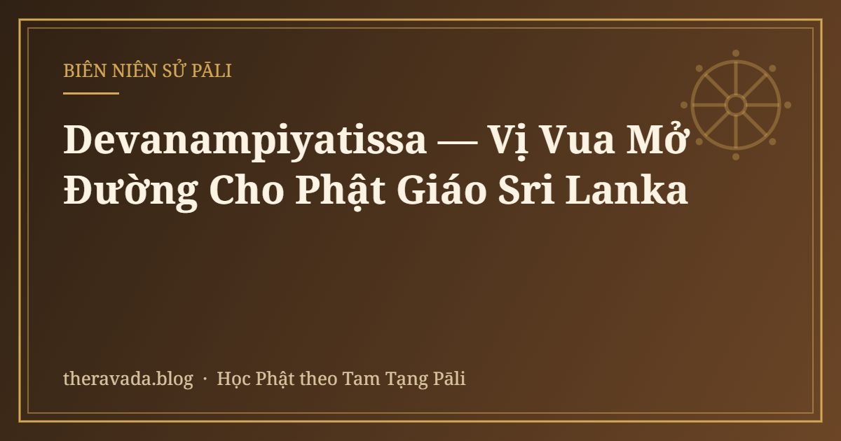 Devanampiyatissa — Vị Vua Mở Đường Cho Phật Giáo Sri Lanka