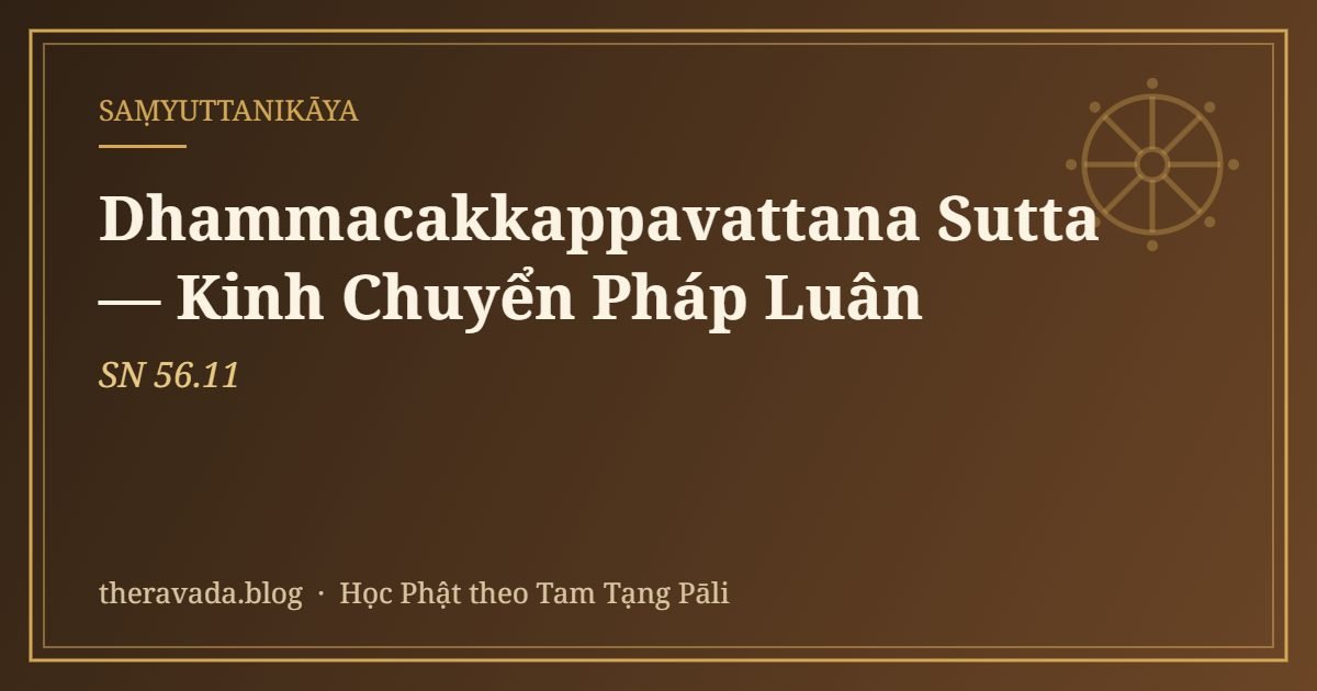Dhammacakkappavattana Sutta — Kinh Chuyển Pháp Luân (SN 56.11)
