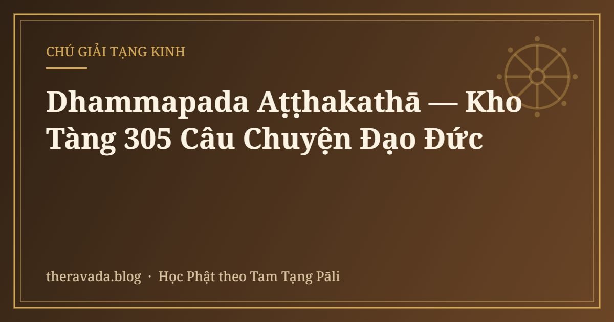 Dhammapada Aṭṭhakathā — Kho Tàng 305 Câu Chuyện Đạo Đức
