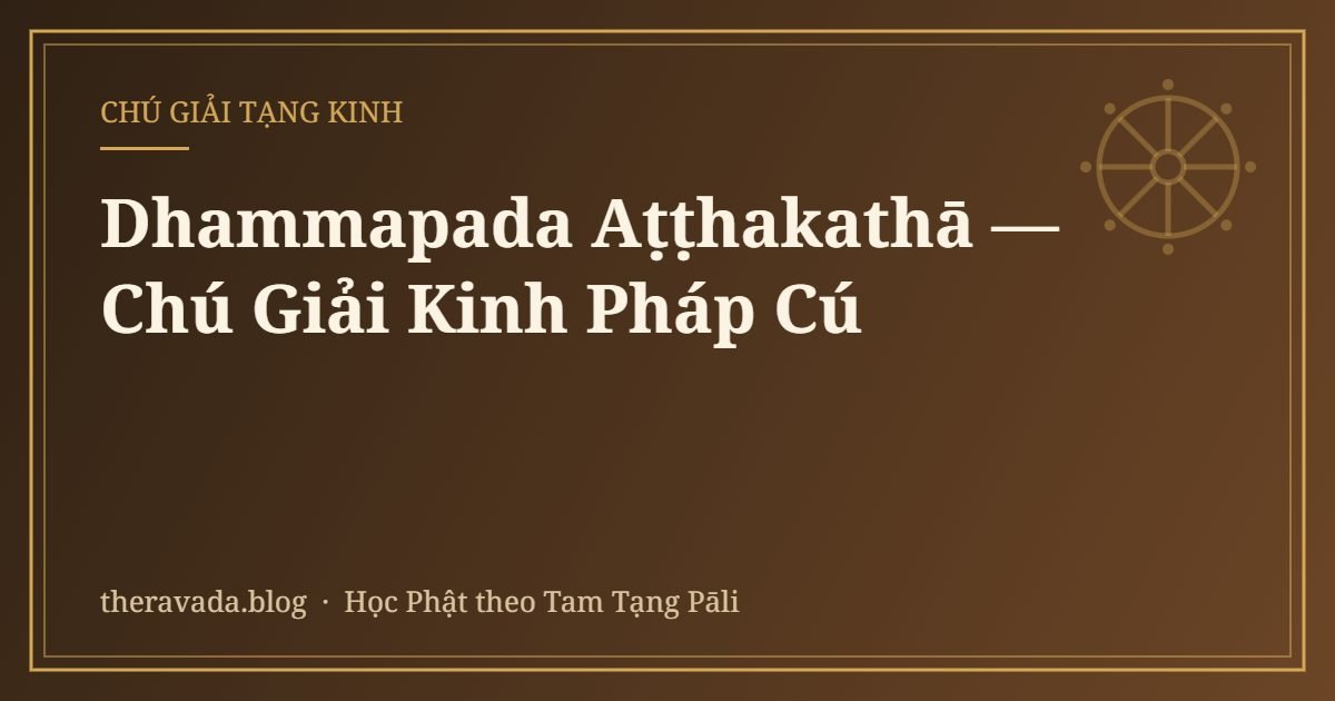 Dhammapada Aṭṭhakathā — Chú Giải Kinh Pháp Cú