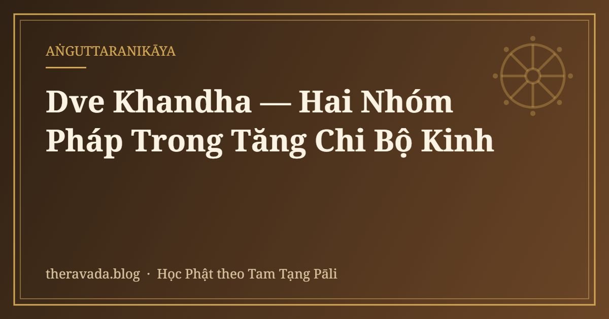 Dve Khandha — Hai Nhóm Pháp Trong Tăng Chi Bộ Kinh