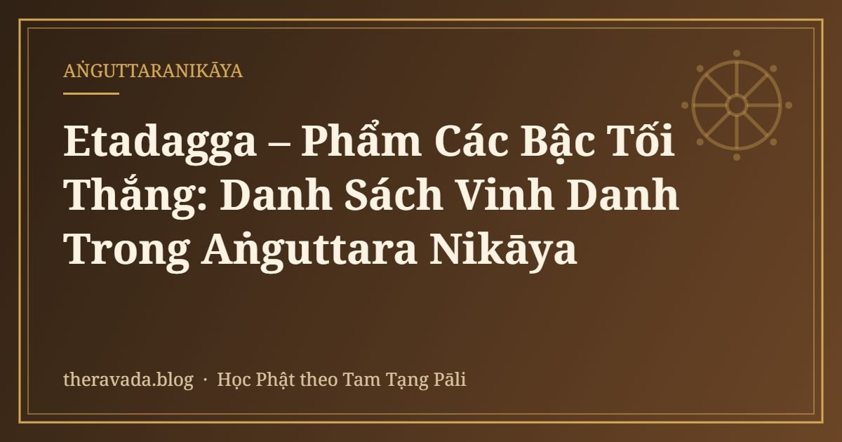 Etadagga – Phẩm Các Bậc Tối Thắng: Danh Sách Vinh Danh Trong Aṅguttara Nikāya